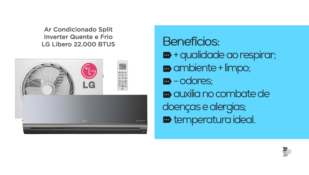 Benefícios do ar condicionado: mais qualidade ao respirar, ambiente mais limpo, menos odores, auxilia no combate de doenças e alergias, temperatura ideal.